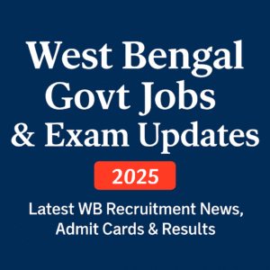 West Bengal Govt Jobs & Exam Updates 2025